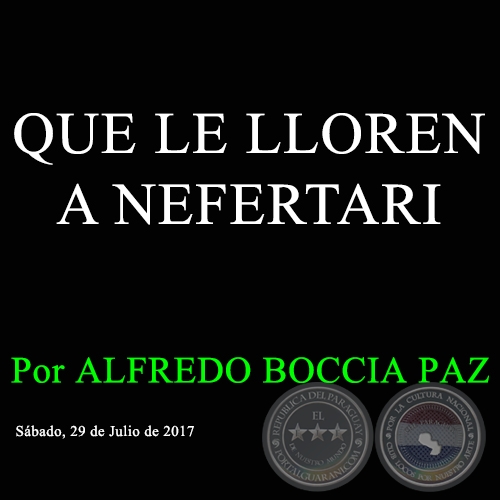 QUE LE LLOREN A NEFERTARI - Por ALFREDO BOCCIA PAZ - Sbado, 29 de Julio de 2017